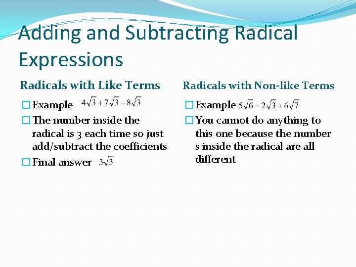 Adding and Subtracting Radical Expressions Radicals with Like Terms Radicals with Non-like Terms �Example