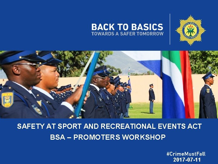 SAFETY AT SPORT AND RECREATIONAL EVENTS ACT BSA – PROMOTERS WORKSHOP 2017 -07 -11