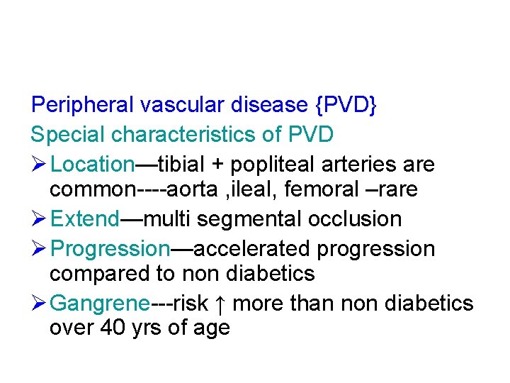 Peripheral vascular disease {PVD} Special characteristics of PVD Ø Location—tibial + popliteal arteries are