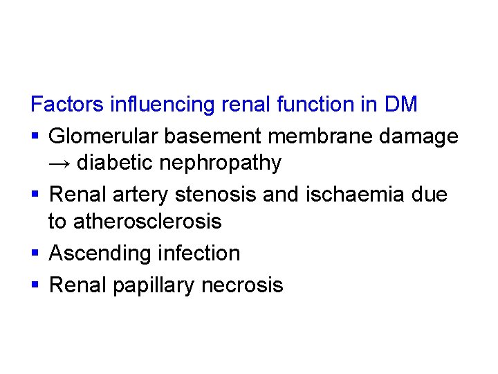 Factors influencing renal function in DM § Glomerular basement membrane damage → diabetic nephropathy