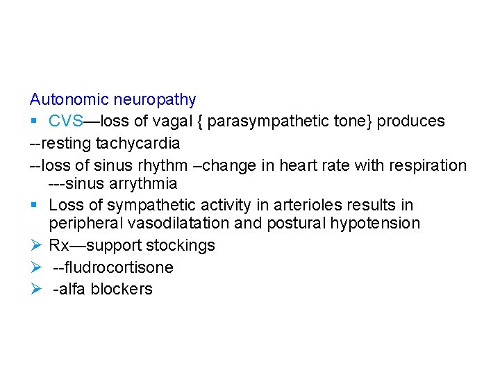 Autonomic neuropathy § CVS—loss of vagal { parasympathetic tone} produces --resting tachycardia --loss of