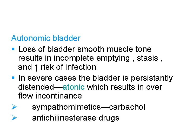Autonomic bladder § Loss of bladder smooth muscle tone results in incomplete emptying ,