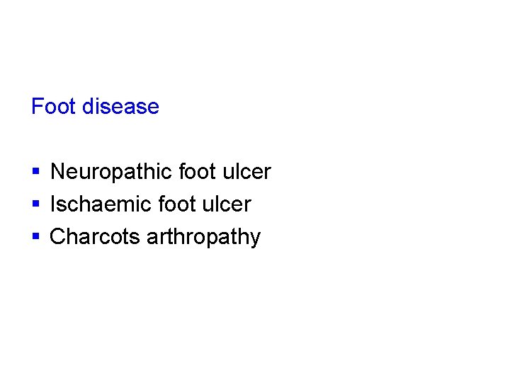 Foot disease § Neuropathic foot ulcer § Ischaemic foot ulcer § Charcots arthropathy 