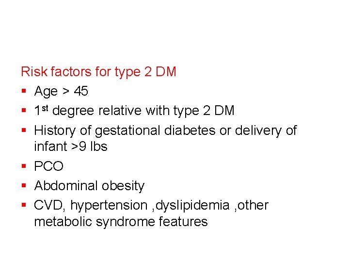 Risk factors for type 2 DM § Age > 45 § 1 st degree