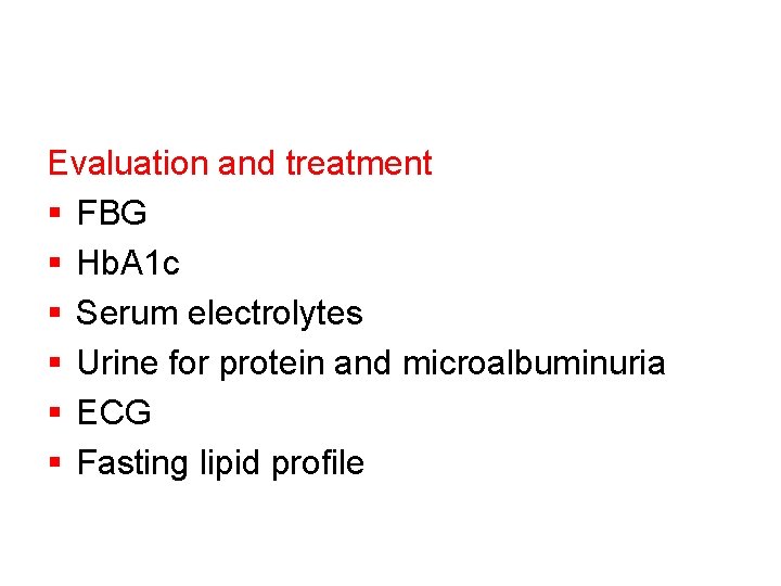 Evaluation and treatment § FBG § Hb. A 1 c § Serum electrolytes §