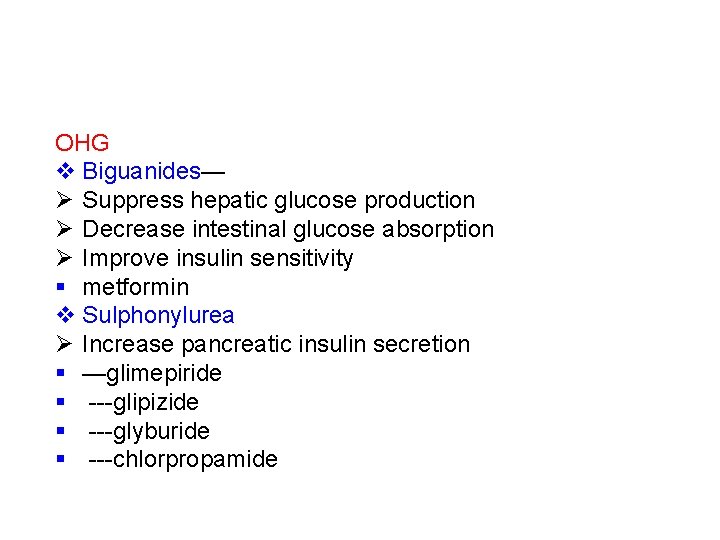 OHG v Biguanides— Ø Suppress hepatic glucose production Ø Decrease intestinal glucose absorption Ø