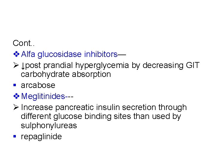 Cont. . v Alfa glucosidase inhibitors— Ø ↓post prandial hyperglycemia by decreasing GIT carbohydrate