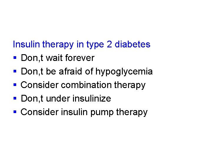 Insulin therapy in type 2 diabetes § Don, t wait forever § Don, t