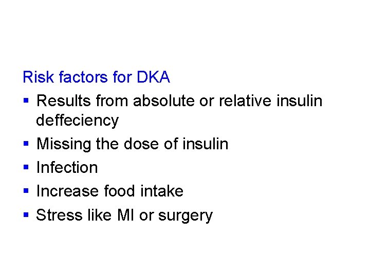 Risk factors for DKA § Results from absolute or relative insulin deffeciency § Missing