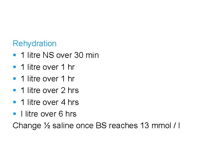 Rehydration § 1 litre NS over 30 min § 1 litre over 1 hr