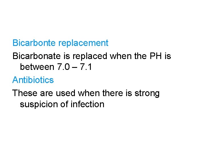 Bicarbonte replacement Bicarbonate is replaced when the PH is between 7. 0 – 7.