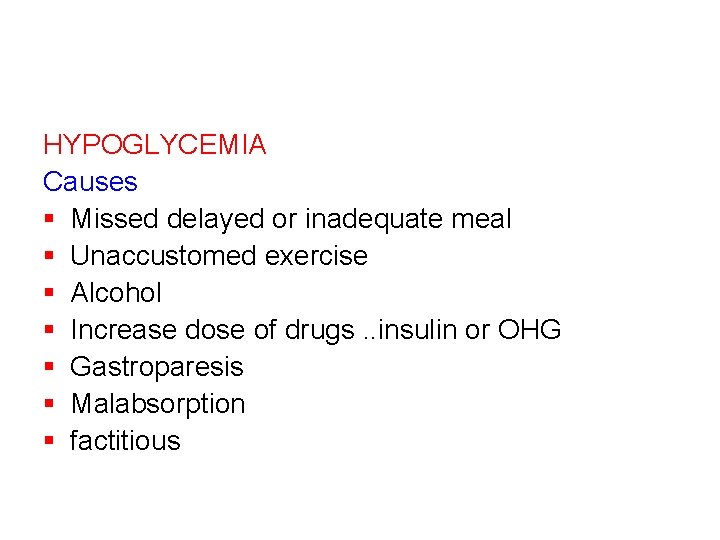 HYPOGLYCEMIA Causes § Missed delayed or inadequate meal § Unaccustomed exercise § Alcohol §