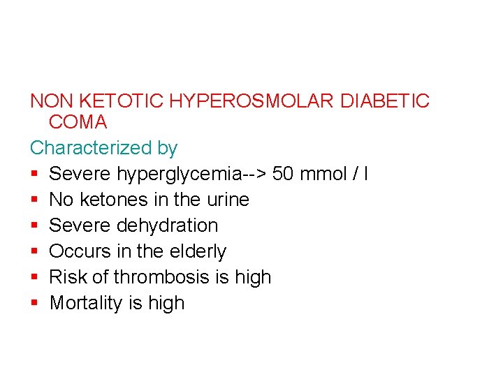 NON KETOTIC HYPEROSMOLAR DIABETIC COMA Characterized by § Severe hyperglycemia--> 50 mmol / l