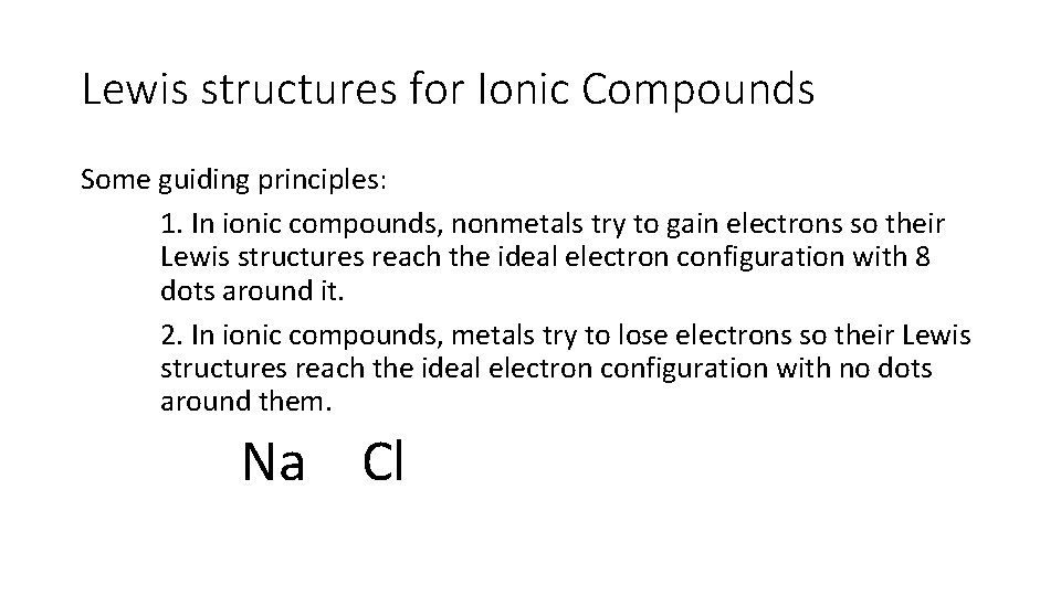 Lewis structures for Ionic Compounds Some guiding principles: 1. In ionic compounds, nonmetals try Lewis structures for Ionic Compounds Some guiding principles: 1. In ionic compounds, nonmetals try