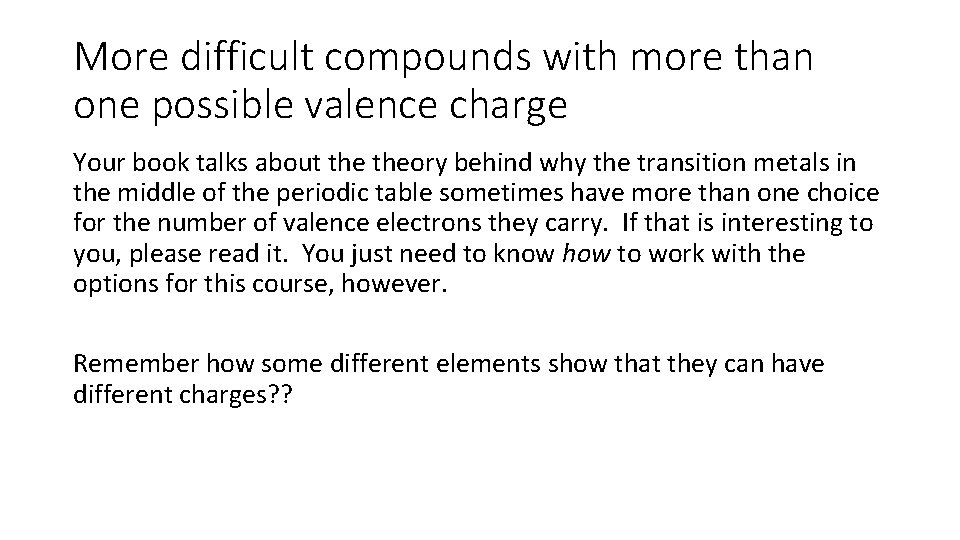 More difficult compounds with more than one possible valence charge Your book talks about More difficult compounds with more than one possible valence charge Your book talks about