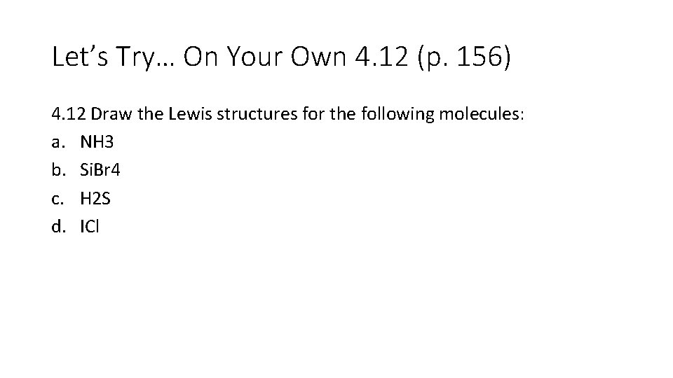 Let’s Try… On Your Own 4. 12 (p. 156) 4. 12 Draw the Lewis Let’s Try… On Your Own 4. 12 (p. 156) 4. 12 Draw the Lewis