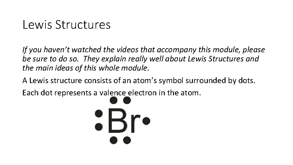 Lewis Structures If you haven’t watched the videos that accompany this module, please be Lewis Structures If you haven’t watched the videos that accompany this module, please be