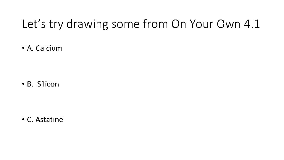 Let’s try drawing some from On Your Own 4. 1 • A. Calcium • Let’s try drawing some from On Your Own 4. 1 • A. Calcium •