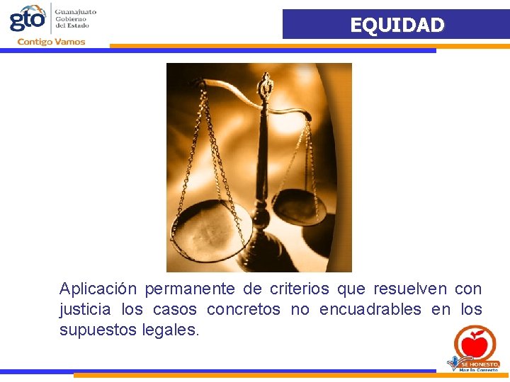 EQUIDAD G Aplicación permanente de criterios que resuelven con justicia los casos concretos no