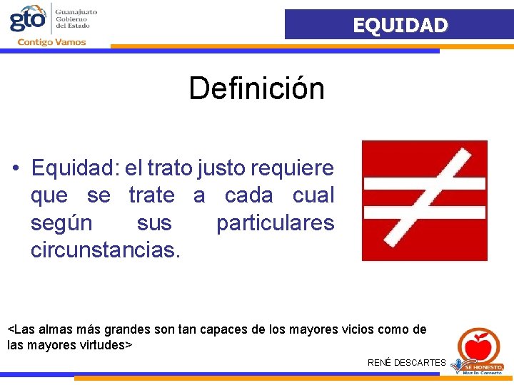 EQUIDAD Definición G • Equidad: el trato justo requiere que se trate a cada