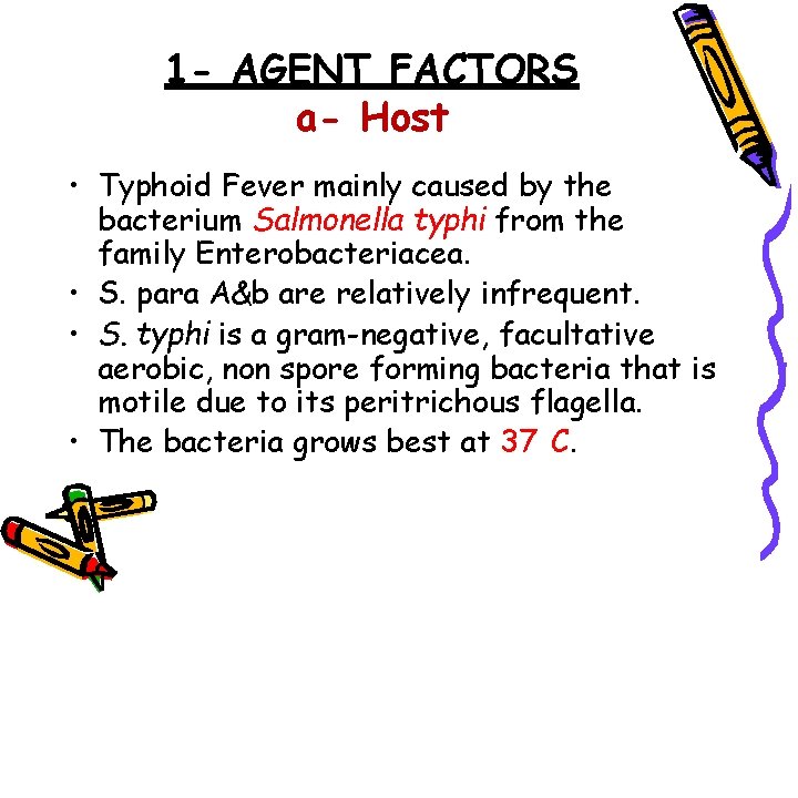 1 - AGENT FACTORS a- Host • Typhoid Fever mainly caused by the bacterium