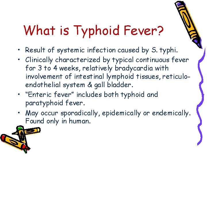What is Typhoid Fever? • Result of systemic infection caused by S. typhi. •