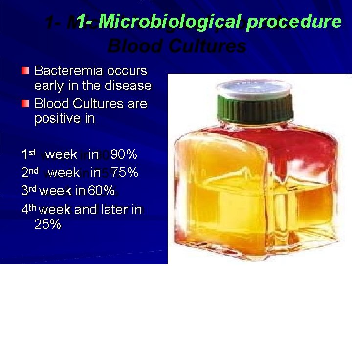 1 - Microbiological procedure Bacteremia occurs early in the disease Blood Cultures are positive