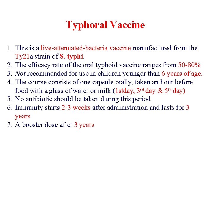 Typhoral Vaccine 1. This is a live-attenuated-bacteria vaccine manufactured from the Ty 21 a