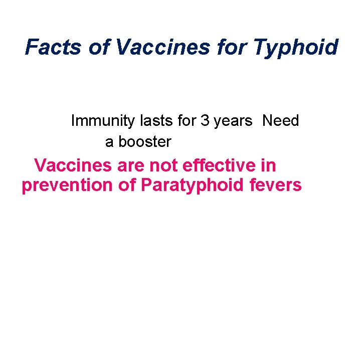 Facts of Vaccines for Typhoid Immunity lasts for 3 years Need a booster Vaccines