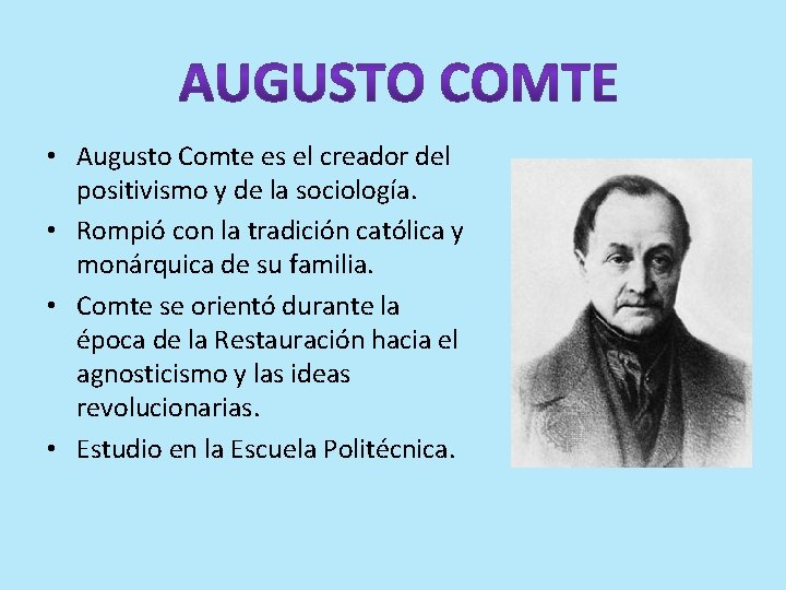  • Augusto Comte es el creador del positivismo y de la sociología. •
