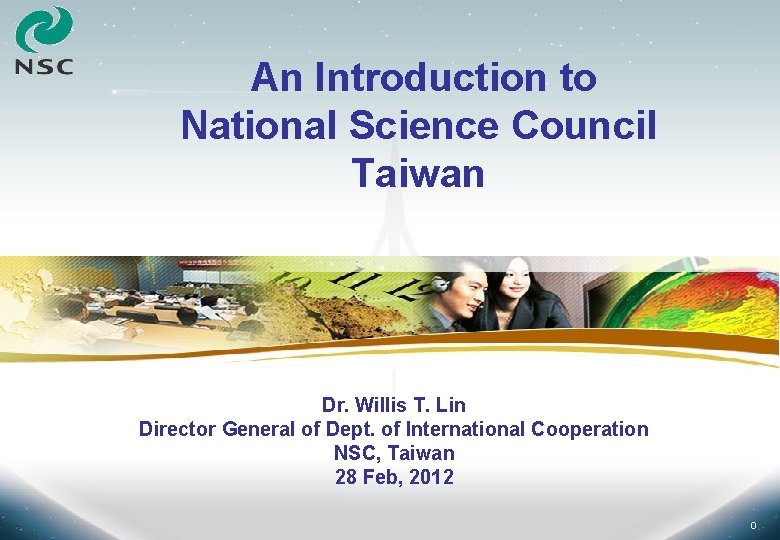 An Introduction to National Science Council Taiwan Dr. Willis T. Lin Director General of