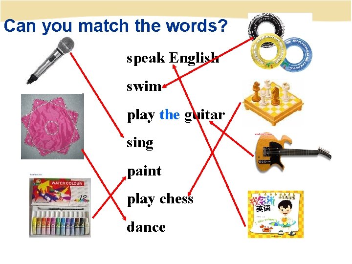 Can you match the words? speak English swim play the guitar sing paint play