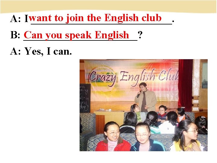 to join the English club A: I want _____________. Can you speak English B: