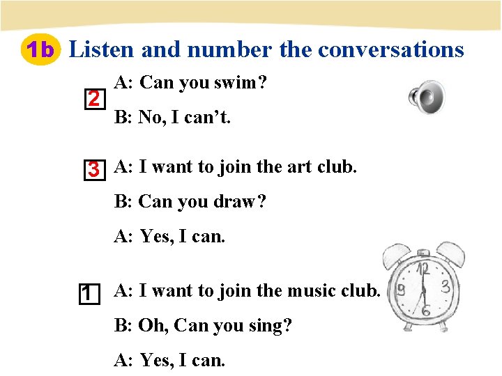 1 b Listen and number the conversations 2 A: Can you swim? B: No,
