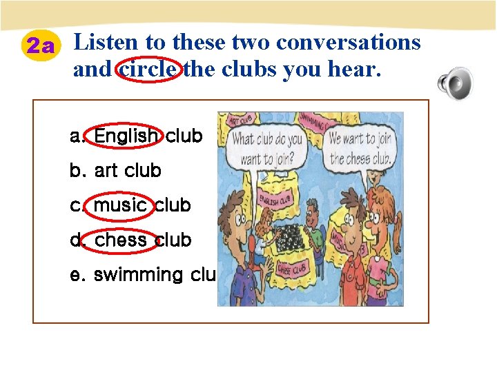 2 a Listen to these two conversations and circle the clubs you hear. a.