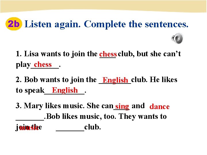 2 b Listen again. Complete the sentences. 1. Lisa wants to join the chess