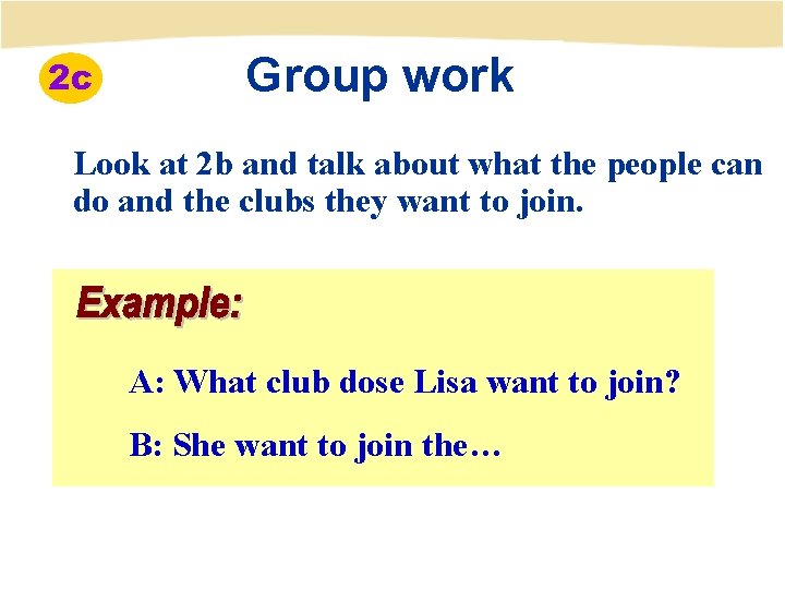 2 c Group work Look at 2 b and talk about what the people
