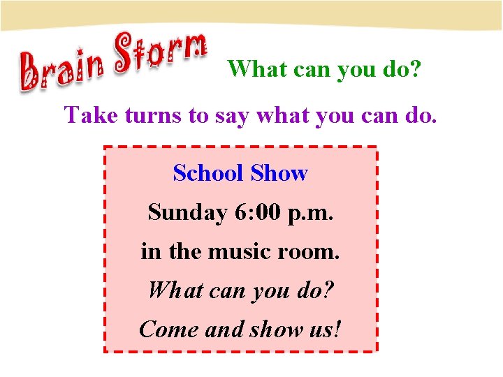 What can you do? Take turns to say what you can do. School Show