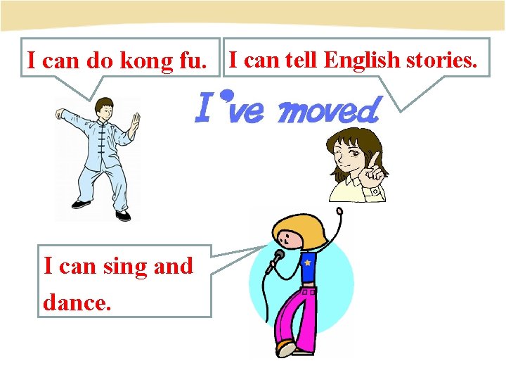 I can do kong fu. I can tell English stories. I can sing and