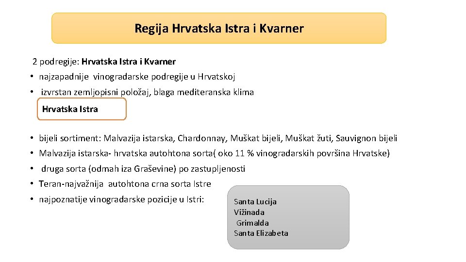 Regija Hrvatska Istra i Kvarner 2 podregije: Hrvatska Istra i Kvarner • najzapadnije vinogradarske