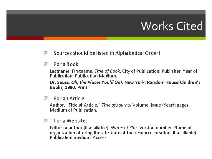 Works Cited Sources should be listed in Alphabetical Order! For a Book: Lastname, Firstname.