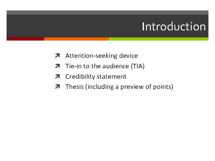 Introduction Attention-seeking device Tie-in to the audience (TIA) Credibility statement Thesis (including a preview