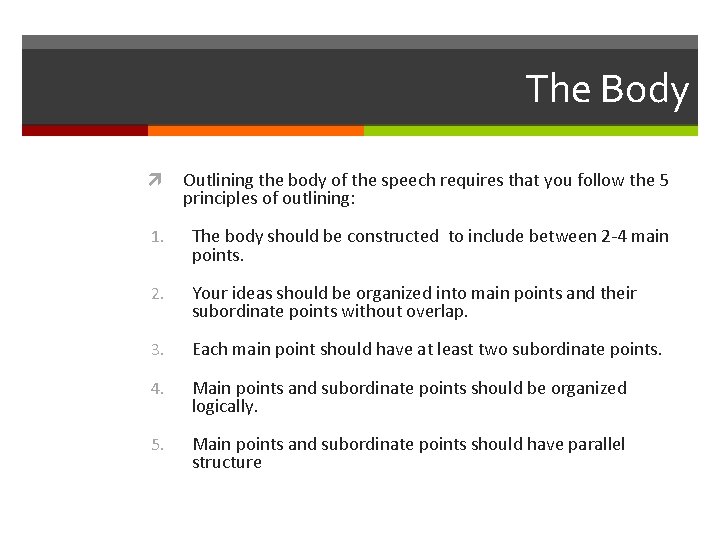 The Body Outlining the body of the speech requires that you follow the 5