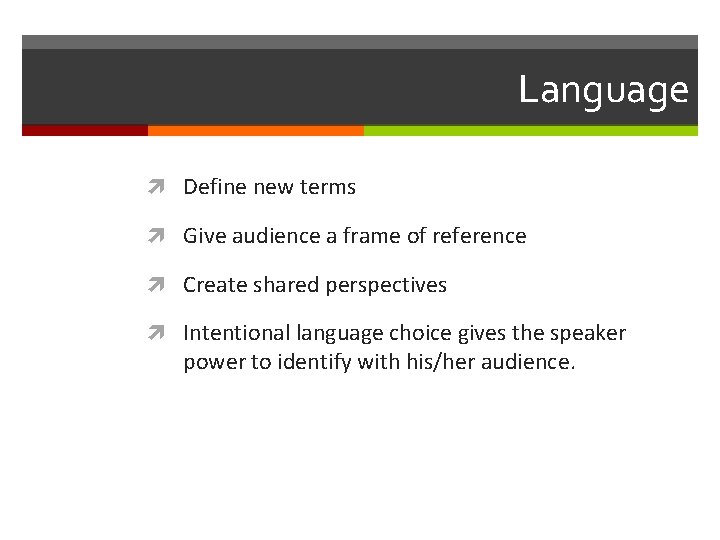 Language Define new terms Give audience a frame of reference Create shared perspectives Intentional