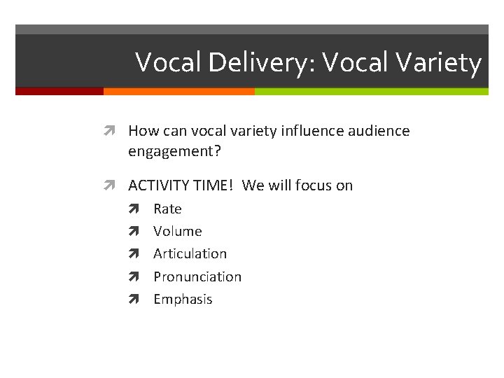 Vocal Delivery: Vocal Variety How can vocal variety influence audience engagement? ACTIVITY TIME! We