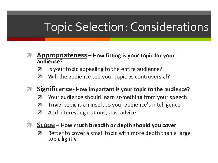 Topic Selection: Considerations Appropriateness – How fitting is your topic for your audience? Is