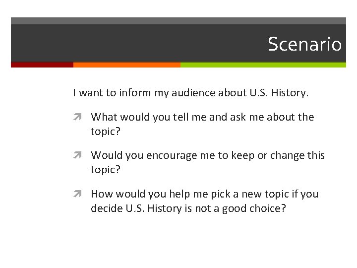 Scenario I want to inform my audience about U. S. History. What would you
