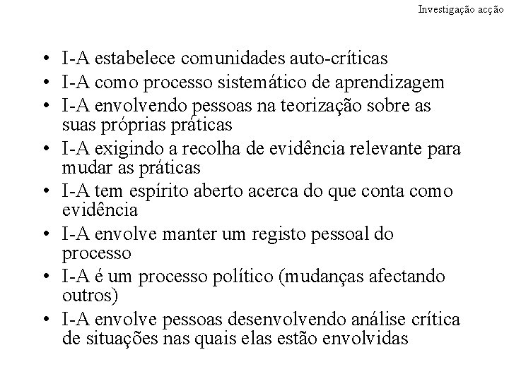 Investigação acção • I-A estabelece comunidades auto-críticas • I-A como processo sistemático de aprendizagem