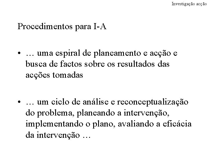 Investigação acção Procedimentos para I-A • … uma espiral de planeamento e acção e