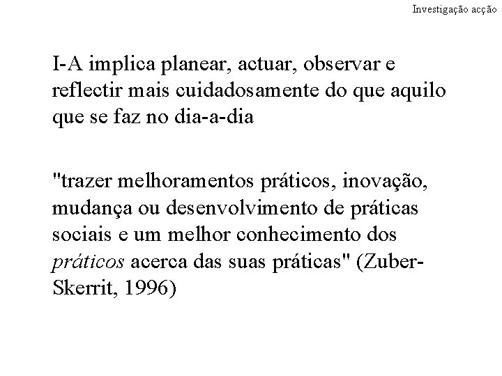 Investigação acção I-A implica planear, actuar, observar e reflectir mais cuidadosamente do que aquilo